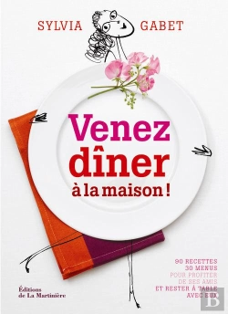 Bertrand.pt - Venez Dîner À La Maison ! 90 Recettes, 30 Menus Pour Profiter De Ses Amis Et Rester À Table Avec Eux