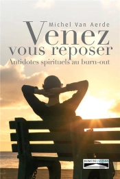 Venez Vous Reposer ; Antidotes Spirituels Au Burn-Out