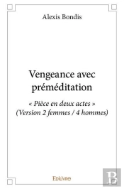 Vengeance Avec Premeditation -  Piece En Deux Actes  (Version 2 Femmes / 4 Hommes)