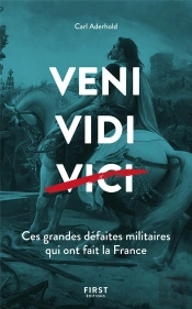 Veni, Vidi, Vici ; Ces Grandes Défaites Militaires Qui Ont Fait La France