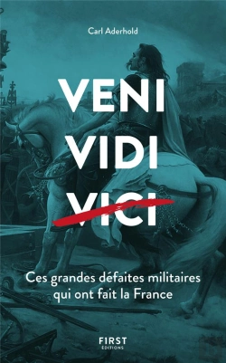 Bertrand.pt - Veni, Vidi, Vici ; Ces Grandes Défaites Militaires Qui Ont Fait La France