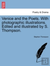 Venice And The Poets. With Photographic Illustrations. Edited And Illustrated By S. Thompson.