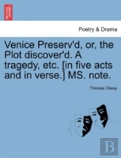 Venice Preserv'D, Or, The Plot Discover'