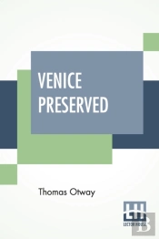 Venice Preserved: A Tragedy, In Five Act