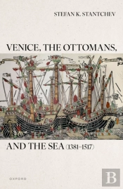 Venice, The Ottomans, And The Sea (1381-1517)