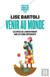 Venir Au Monde : Les Rites De L'Enfantement Sur Les Cinq Continents