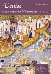Venise Et Son Empire En Méditerranée. Ix-Xve Siècle