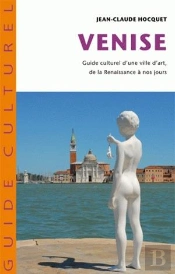 Venise ; Guide Culturel D'Une Ville D'Art De La Renaissance À Nos Jours