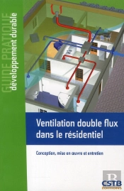 Ventilation Double Flux Dans Le Residentiel - Conception, Mise En Oeuvre Et Entretien