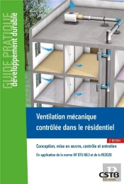Ventilation Mécanique Contrôlée Dans Le Résidentiel : Conception, Mise En Oeuvre, Contrôle Et Entretien : En Application De La Norme Nf Dtu 68.3 Et De La Re2020 (2e Édition)