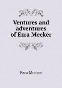 Ventures And Adventures Of Ezra Meeker