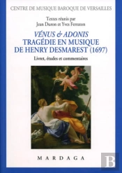 Vénus Et Adonis. Tragédie En Musique De Henry Desmarest (1697) : Livret, Études Et Commentaires