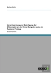 Verantwortung Und Beteiligung Der Wehrmacht An Der Ermordung Der Juden Im Russland-Feldzug