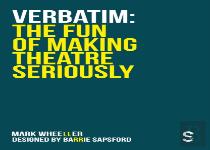 Verbatim: The Fun Of Making Theatre Seriously