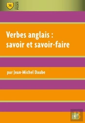 Verbes Anglais : Savoir Et Savoir-Faire (2e Edition)