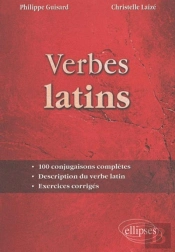 Verbes Latins ; 100 Conjugaisons Complètes ; Description Du Verbe Latin ; Exercices Et Corrigés