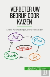 Verbeter Uw Bedrijf Door Kaizen : Kleine Veranderingen, Grote Beloningen