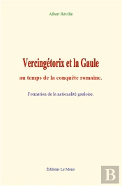 Vercingetorix Et La Gaule Au Temps De La Conquete Romaine - Formation De La Nationalite Gauloise