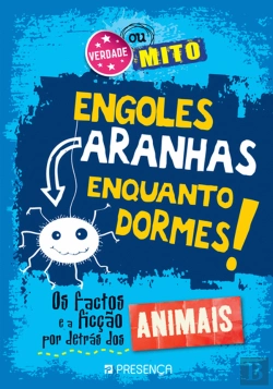 Bertrand.pt - Verdade ou Mito - Engoles Aranhas Enquanto Dormes! Animais