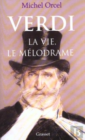 Verdi ; La Vie Le Melodrame