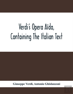 Bertrand.pt - Verdi'S Opera Aida, Containing The Italian Text, With An English Translation And The Music Of All The Principal Airs