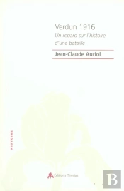 Verdun 1916 ; Un Regard Sur L'Histoire D'Une Bataille