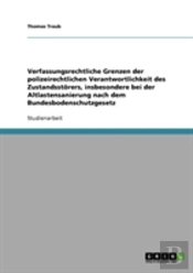 Verfassungsrechtliche Grenzen Der Polizeirechtlichen Verantwortlichkeit Des Zustandsstorers, Insbesondere Bei Der Altlastensanierung Nach Dem Bundesbodenschutzgesetz