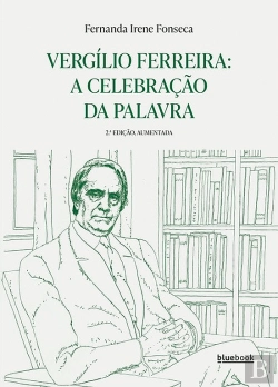 Bertrand.pt - Vergílio Ferreira: A Celebração da Palavra