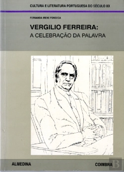 Bertrand.pt - Vergílio Ferreira: a Celebração da Palavra