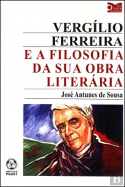 Bertrand.pt - Vergílio Ferreira e a Filosofia da sua Obra Literária