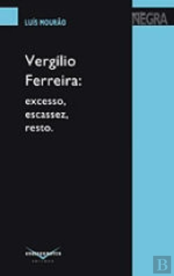 Bertrand.pt - Vergílio Ferreira: Excesso, Escassez, Resto