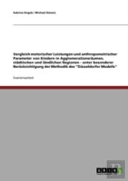 Vergleich Motorischer Leistungen Und Anthropometrischer Parameter Von Kindern In Agglomerationsraumen, Stadtischen Und Landlichen Regionen - Unter Besonderer Berucksichtigung Der Methodik Des ''Dusseld
