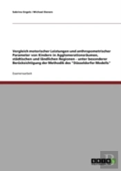 Vergleich Motorischer Leistungen Und Anthropometrischer Parameter Von Kindern In Agglomerationsraumen, Stadtischen Und Landlichen Regionen - Unter Besonderer Berucksichtigung Der Methodik Des 'Dusseld