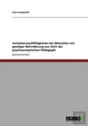 Verhaltensauffaã‚Â¤Lligkeiten Bei Menschen Mit Geistiger Behinderung Aus Sicht Der Psychoanalytischen Paã‚Â¤Dagogik