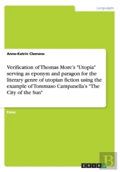 Verification Of Thomas More'S Utopia Serving As Eponym And Paragon For The Literary Genre Of Utopian Fiction Using The Example Of Tommaso Campanella'S The City Of The Sun