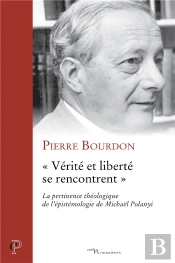 'Verite Et Liberte Se Rencontrent'. La Pertinence Theologique De L'Epistemologie De Michael Polanyi