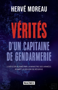 Bertrand.pt - Vérités D'Un Capitaine De Gendarmerie : L'Officier Blâmé Par La Ministre Des Armées Rompt Le Devoir De Réserve