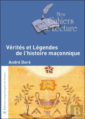 Vérités Et Légendes De L'Histoire Maçonnique