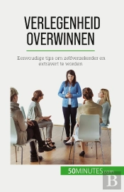 Verlegenheid Overwinnen : Eenvoudige Tips Om Zelfverzekerder En Extravert Te Worden