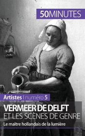 Vermeer De Delft Et Les Scènes De Genre : Le Maître Hollandais De La Lumière
