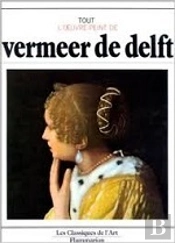 Vermeer De Delft ; Tout L'Oeuvre Peint