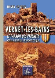 Vernet-Les-Bains ; Le Paradis Des Pyrénées ; Notice Historique & Archéologique
