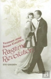 Vernon And Irene Castle'S Ragtime Revolution