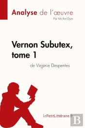 Vernon Subutex Tome 1 : De Virginie Despente