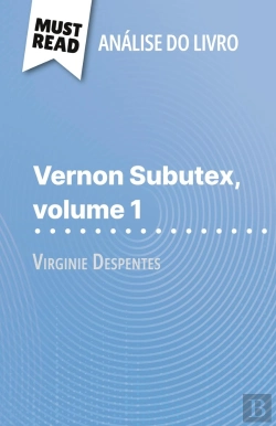 Bertrand.pt - Vernon Subutex, Volume 1 De Virginie Despentes (Analise Do Livro) : Analise Completa E Resumo Pormenorizado Do Trabalho