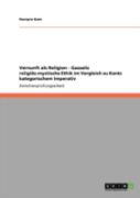 Vernunft Als Religion - Gazzalis Religiaã‚Â¶S-Mystische Ethik Im Vergleich Zu Kants Kategorischem Imperativ