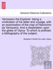 Verrazano The Explorer: Being A Vindicat