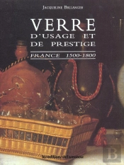 Verre D'Usage Et De Prestige ; France 1500-1800
