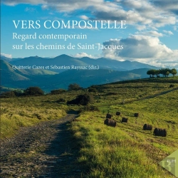 Bertrand.pt - Vers Compostelle : Regard Contemporain Sur Les Chemins De Saint-Jacques
