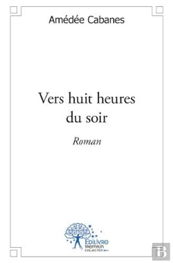Bertrand.pt - Vers Huit Heures Du Soir